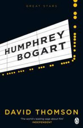 Great Stars: Humphrey Bogart by David Thomson