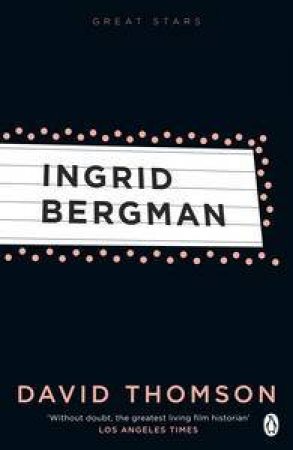 Great Stars: Ingrid Bergman by David Thomson