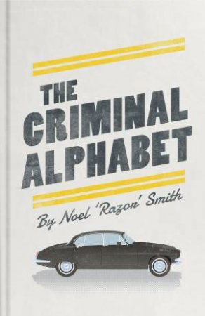 The Criminal Alphabet by Noel 'Razor' Smith