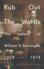 Rub Out the Words The Letters of William S Burroughs 19591974
