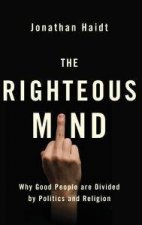 The Righteous Mind Why Good People Are Divided Between Politics And Religion