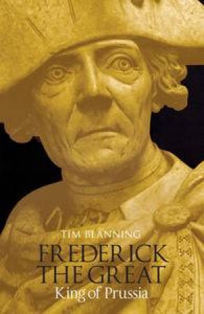 Frederick the Great: King of Prussia by Tim Blanning