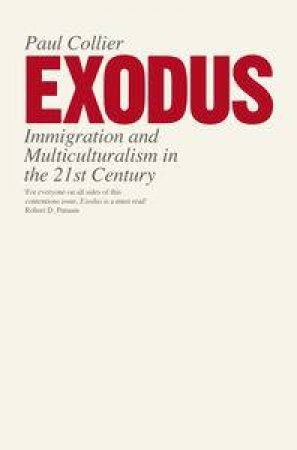 Exodus: Immigration and Multiculturalism in the 21st Century by Paul Collier