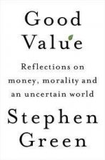 Good Value Reflections on Markets Morality and an Uncertain World