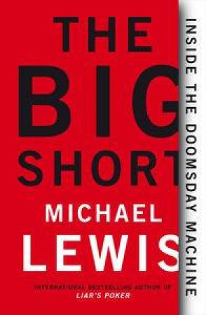 Big Short: Inside the Doomsday Machine by Michael Lewis