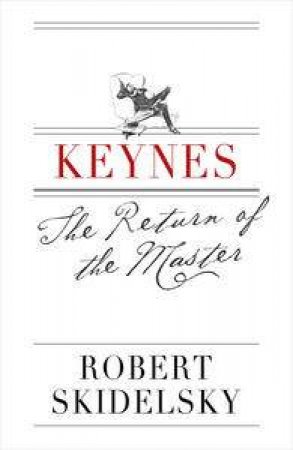 Keynes: The Return of the Master by Robert Skidelsky