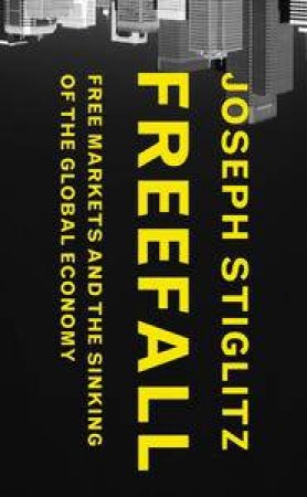 Freefall: Free Markets and the Sinking of the Global Economy by Joseph Stiglitz