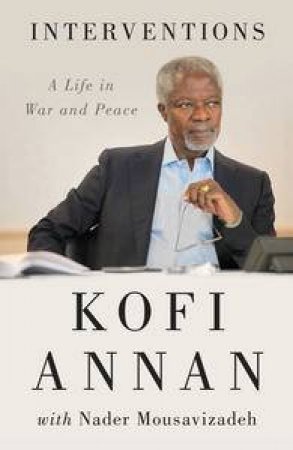 Interventions: A Life in War and Peace by Kofi & Mousavizadeh Nader Annan