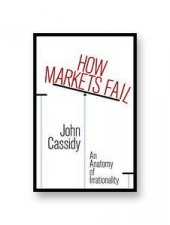 How Markets Fail An Anatomy of Irrationality