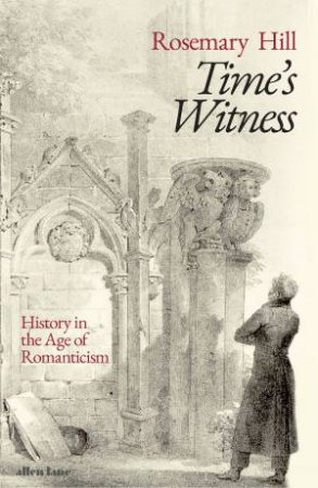 Time's Witness by Rosemary Hill
