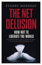 The Net Delusion How Not to Liberate The World