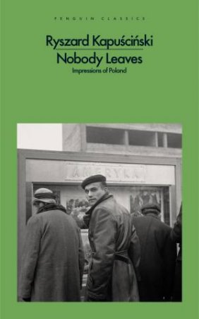 Nobody Leaves by Ryszard Kapuscinski
