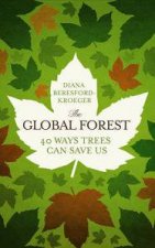 The Global Forest 40 Ways Trees Can Save Us