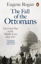 The Fall of the Ottomans The Great War in the Middle East 19141920