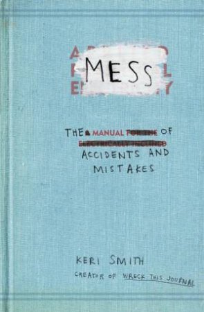 Mess: The Manual of Accidents and Mistakes by Keri Smith