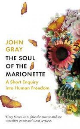 The Soul of the Marionette: A Short Enquiry into Human Freedom by John Gray