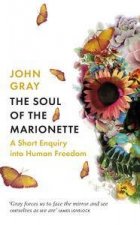 The Soul of the Marionette A Short Enquiry into Human Freedom
