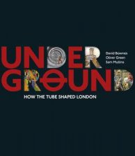 Underground How the Tube Shaped London 1863  2013