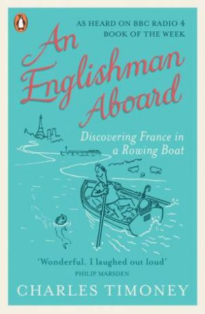 Englishman Aboard: Discovering France in a Rowing Boat by Charles Timoney