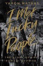 I Met Lucky People The Story of the Romani Gypsies