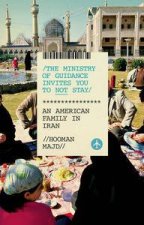 The Ministry of Guidance Invites You to Not Stay An American Family in Iran