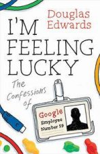 Im Feeling Lucky The Confessions of Google Employee Number 59