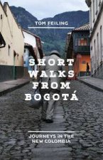 Short Walks From Bogota Journeys In The New Colombia