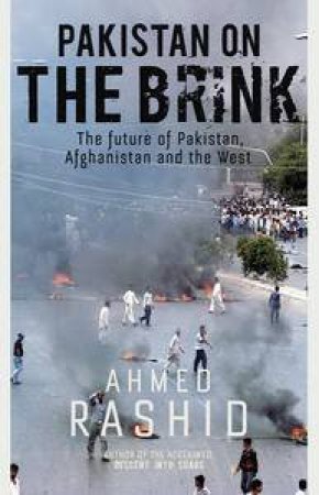Pakistan on the Brink: The future of Pakistan, Afghanistan and the West by Ahmed Rashid