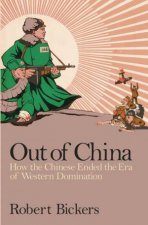 Out of China How the Chinese Ended the Era of Western Domination