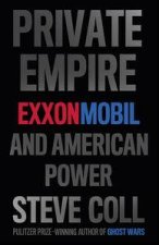 Private Empire ExxonMobil and American Power