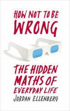 How Not To Be Wrong The Hidden Maths of Everyday Life