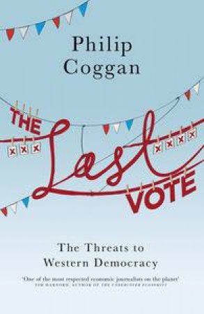 The Last Vote: The Threats to Western Democracy by Philip Coggan