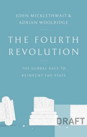The Fourth Revolution: The Global Race to Reinvent the State by John Micklethwait & Adrian Wooldridge 