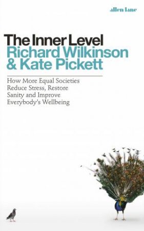 The Inner Level: How More Equal Societies Reduce Stress, Restore Sanity And Improve Everybody's Wellbeing by Richard Wilkinson