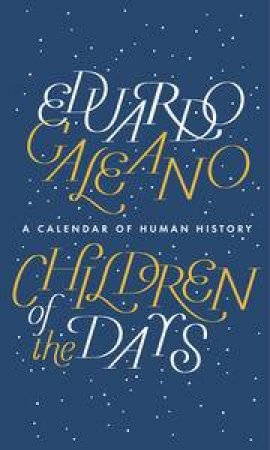 Children of the Days: A Calendar of Human History by Eduardo Galeano