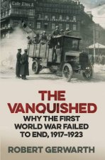 The Vanquished Why The First World War Failed To End 19171923
