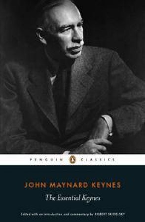 Penguin Classics: The Essential Keynes by John Maynard Keynes