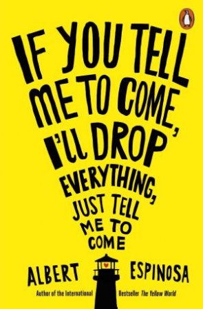 If You Tell Me To Come, I'll Drop Everything, Just Tell Me To Come by Albert Espinosa