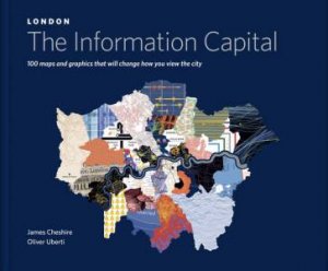 London: The Information Capital by James Cheshire & Oliver Uberti