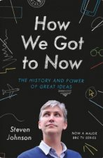 How We Got To Now The History And Power Of Great Ideas