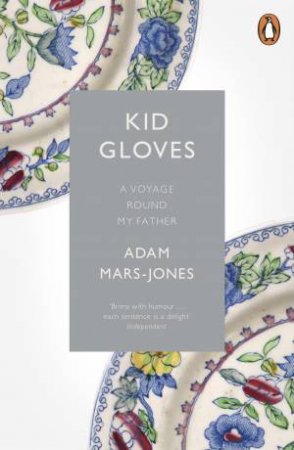 Kid Gloves: A Voyage Round My Father by Adam Mars-Jones