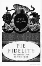 Pie Fidelity In Defence of British Food