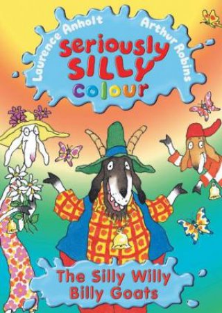 Seriously Silly Colour: The Silly Willy Billy Goats by Laurence Anholt