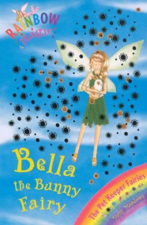 The Pet Fairies:Bella The Bunny Fairy by Daisy Meadows