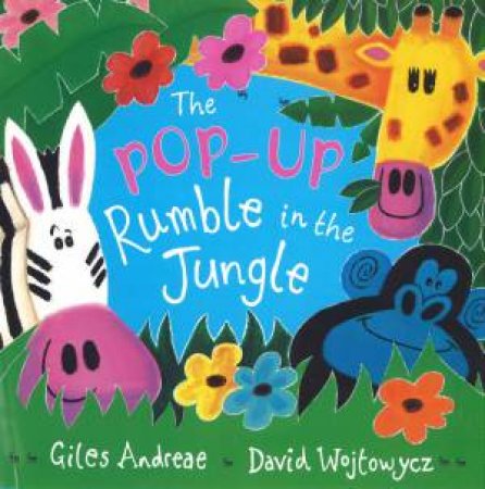 The Pop-Up Rumble In The Jungle by Giles Andreae & David Wojtowycz (Ill)