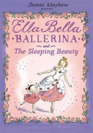 Ella Bella Ballerina And The Sleeping Beauty by James Mayhew
