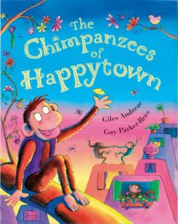 The Chimpanzees Of Happy Town by Giles Andreae & Guy Parker-Rees (Ill)