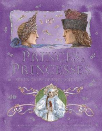 Princes and Princesses - Seven Tales of Enchantment by Various