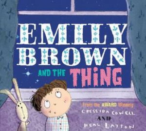 Emily Brown and the Thing by Cressida Cowell & Neal Layton 
