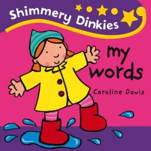Shimmery Dinkies: My Words by Caroline Davis